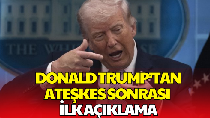 Trump’tan Ateşkes Sonrası İlk Açıklama: 15 Maddenin Çoğu Kabul Edildi